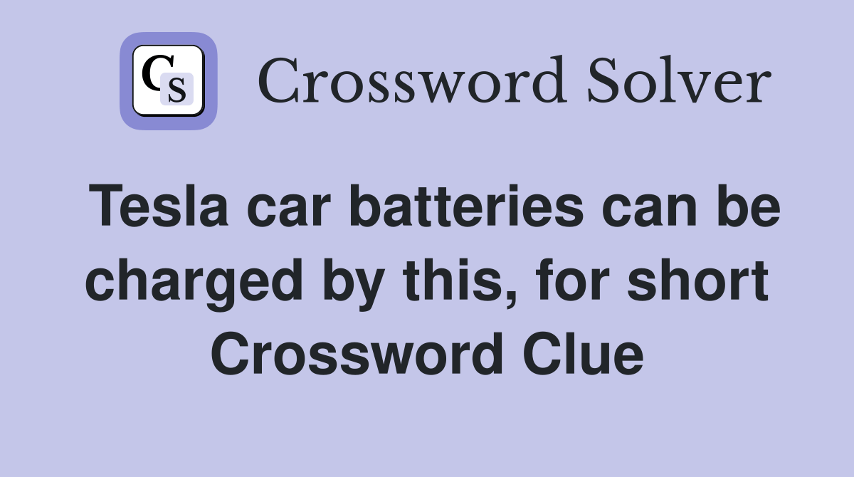Tesla car batteries can be charged by this, for short Crossword Clue